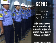 ƯU ĐIỂM VƯỢT TRỘI CỦA MỘT DỊCH VỤ BẢO VỆ QUẬN 3